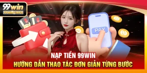 Nạp tiền 99WIN – Hướng dẫn thao tác đơn giản từng bước